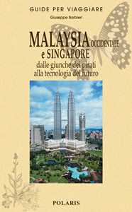 Malaysia occidentale e Singapore. Dalle giunche dei pirati alla t...