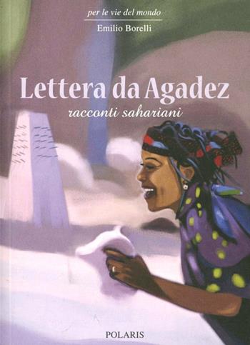 Lettera da Agadez. Racconti sahariani - Emilio Borelli - Libro Polaris 2011, Per le vie del mondo | Libraccio.it