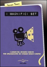 I magnifici set. I luoghi del grande cinema per organizzare un viaggio senza confini - Giovanni Todaro - Libro Polaris 2011, Viaggi da manuale | Libraccio.it