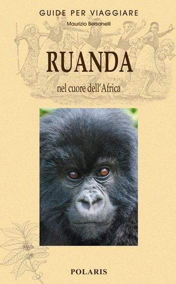 Ruanda. Nel cuore dell'Africa - Maurizio Bersanelli - Libro Polaris 2014, Guide per viaggiare | Libraccio.it