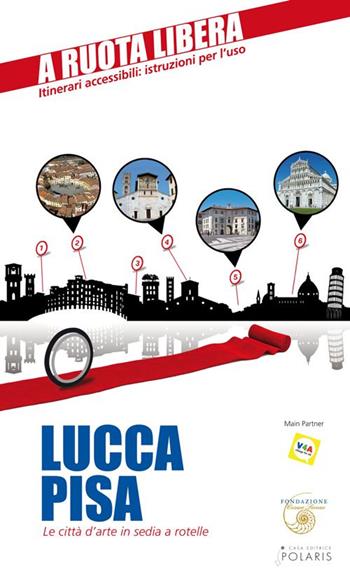 Lucca-Pisa. Le città d'arte in sedia e rotelle - Pierluigi Rossi, Enrica Rabacchi - Libro Polaris 2014, A ruota libera | Libraccio.it