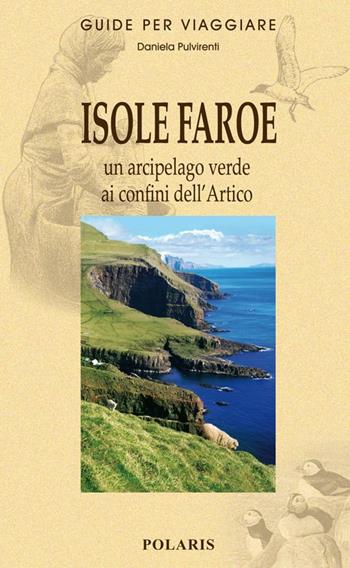 Isole Faroe. Un arcipelago verde ai confini dell'Artico - Daniela Pulvirenti - Libro Polaris 2014, Guide per viaggiare | Libraccio.it