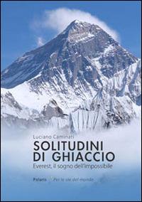 Solitudini di ghiaccio. Everest, il sogno dell'impossibile - Luciano Caminati - Libro Polaris 2014, Per le vie del mondo | Libraccio.it