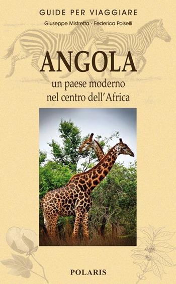 Angola. Un paese moderno nel centro dell'Africa - Giuseppe Mistretta, Federica Polselli - Libro Polaris 2014, Guide per viaggiare | Libraccio.it