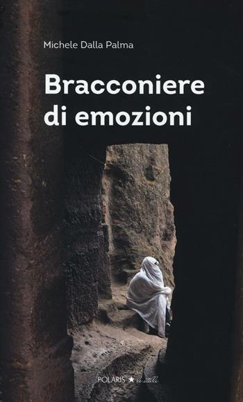Bracconiere di emozioni - Michele Dalla Palma - Libro Polaris 2016, Polaris le stelle | Libraccio.it