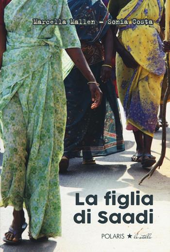 La figlia di Saadi. Ediz. illustrata - Marcella Mallen, Sonia Costa - Libro Polaris 2016, Polaris le stelle | Libraccio.it