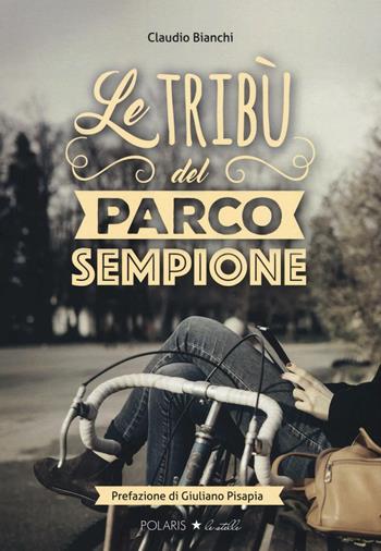 Le tribù del Parco Sempione - Claudio Bianchi - Libro Polaris 2016, Polaris le stelle | Libraccio.it