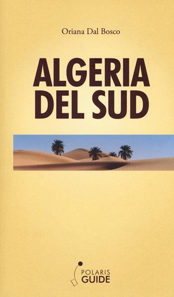 Algeria del Sud - Oriana Dal Bosco - Libro Polaris 2017, Polaris guide | Libraccio.it