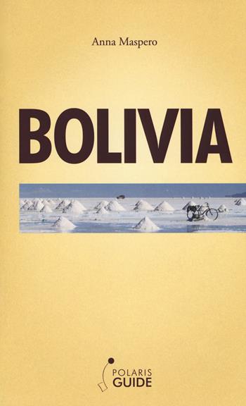 Bolivia - Anna Maspero - Libro Polaris 2017, Polaris guide | Libraccio.it