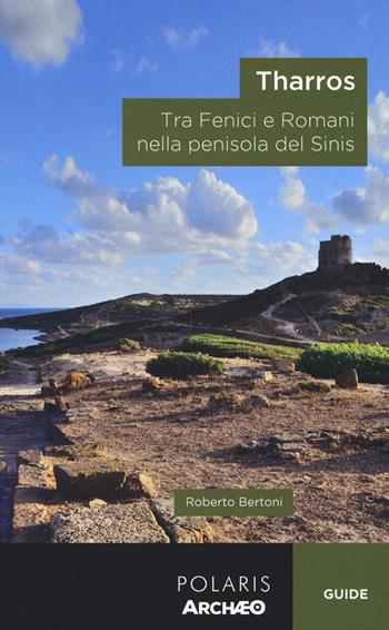 Tharros. Tra fenici e romani nella penisola del Sinis - Roberto Bertoni - Libro Polaris 2018, Archæo | Libraccio.it