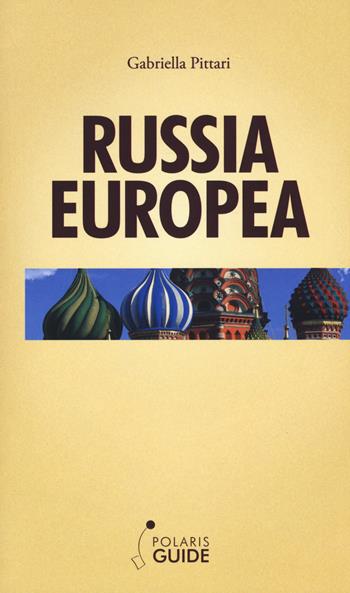 Russia europea. Dal Mar Bianco al Mar Nero - Gabriella Pittari - Libro Polaris 2018, Polaris guide | Libraccio.it