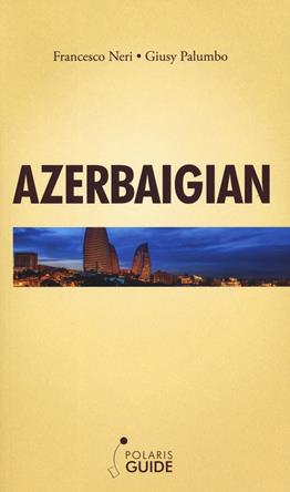 Azerbaigian - Francesco Neri, Giusy Palumbo - Libro Polaris 2019, Polaris guide | Libraccio.it