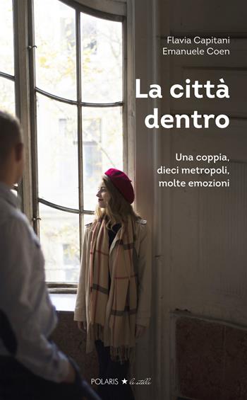 La città dentro - Flavia Capitani, Emanuele Coen - Libro Polaris 2019, Polaris le stelle | Libraccio.it
