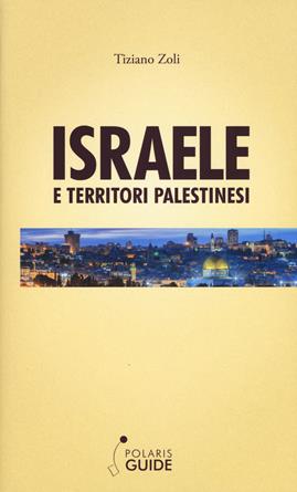 Israele e territori palestinesi - Tiziano Zoli - Libro Polaris 2019, Polaris guide | Libraccio.it