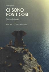 Ci sono posti così. Storie di viaggio