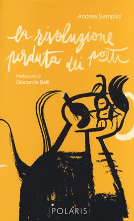 La rivoluzione perduta dei poeti - Andrea Semplici - Libro Polaris 2019, Polaris le stelle | Libraccio.it