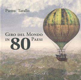 Giro del mondo in 80 Paesi - Pietro Tarallo - Libro Polaris 2019, Fuori collana | Libraccio.it