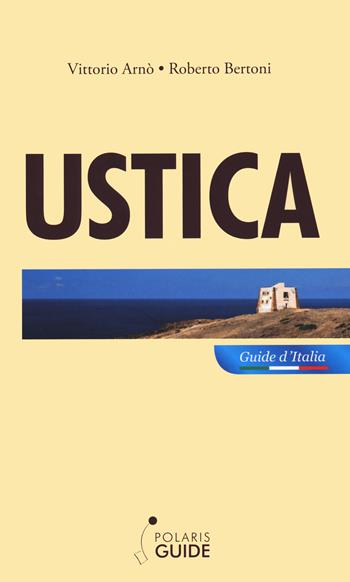 Ustica. L'isola dei vulcani e delle stelle - Vittorio Arnò, Roberto Bertoni - Libro Polaris 2021, Polaris guide | Libraccio.it