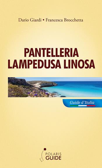 Pantelleria Lampedusa Linosa - Francesca Brocchetta, Dario Giardi - Libro Polaris 2021, Polaris guide | Libraccio.it