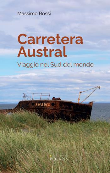 Carretera Austral. Viaggio nel Sud del mondo - Massimo Rossi - Libro Polaris 2021, Le stelle | Libraccio.it