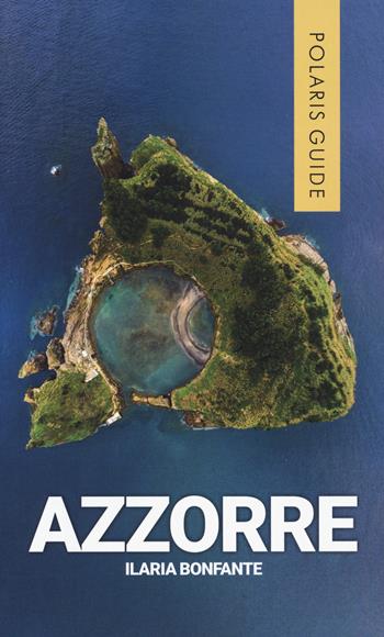Azzorre - Ilaria Bonfante - Libro Polaris 2023, Polaris guide | Libraccio.it