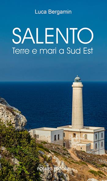 Salento. Terre e mari a Sud Est - Luca Bergamin - Libro Polaris 2022, Le stelle | Libraccio.it