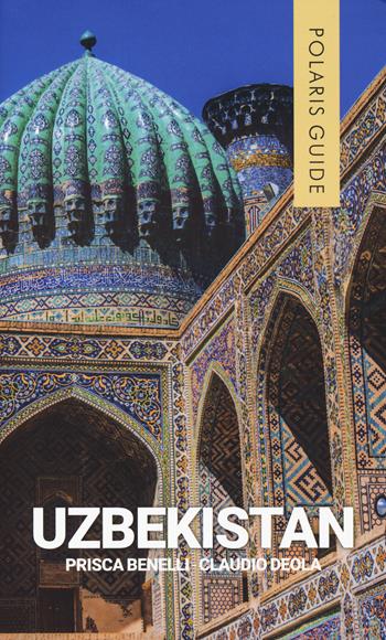 Uzbekistan - Prisca Benelli, Claudio Deola - Libro Polaris 2023, Polaris guide | Libraccio.it