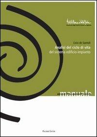 Analisi del ciclo di vita del sistema edificio-impianto - Livio De Santoli - Libro Palombi Editori 2006, Architettura a Valle Giulia | Libraccio.it