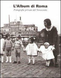 L' album di Roma. Fotografie private del Novecento  - Libro Palombi Editori 2006 | Libraccio.it