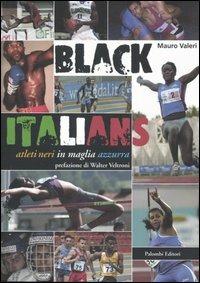 Black Italians. Atleti neri in maglia azzurra - Mauro Valeri - Libro Palombi Editori 2006 | Libraccio.it