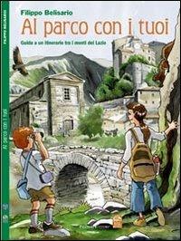 Al parco con i tuoi. Guida a un itinerario tra i monti del Lazio - Filippo Belisario - Libro Palombi Editori 2007 | Libraccio.it