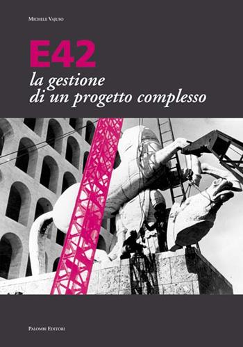 E42 la gestione di un progetto complesso - Michele Vajuso - Libro Palombi Editori 2007 | Libraccio.it