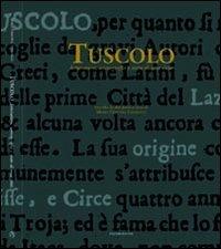 Tuscolo. Letteratura, iconografia e mito di una città. Ediz. illustrata  - Libro Palombi Editori 2008 | Libraccio.it