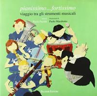 Pianissimo fortissimo. Viaggio tra gli strumenti musicali - Paola Pacetti - Libro Palombi Editori 2007 | Libraccio.it