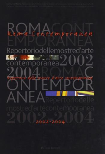 Roma contemporanea. Repertorio delle mostre d'arte contemporanea 2002-2004  - Libro Palombi Editori 2008 | Libraccio.it