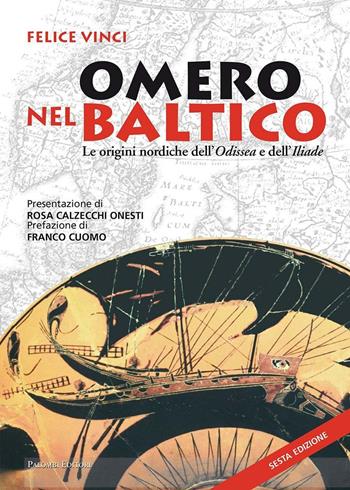 Omero nel Baltico. Le origini nordiche dell'Odissea e dell'Iliade - Felice Vinci - Libro Palombi Editori 2008 | Libraccio.it