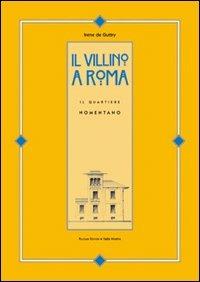 Il villino a Roma. Il quartiere Nomentano. Ediz. illustrata - Irene De Guttry - Libro Palombi Editori 2008 | Libraccio.it