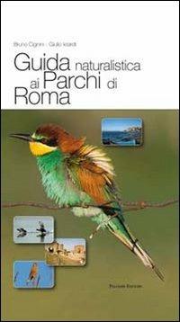 Guida naturalistica ai parchi di Roma. Ediz. illustrata - Giulio Ielardi, Bruno Cignini - Libro Palombi Editori 2009 | Libraccio.it