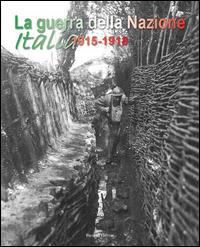 La guerra della nazione Italia 1915-1918  - Libro Palombi Editori 2009 | Libraccio.it