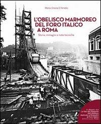 L' obelisco marmoreo del foro italico a Roma. Storia, immagini e note tecniche. Con DVD video - Maria Grazia D'Amelio - Libro Palombi Editori 2009 | Libraccio.it