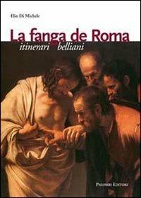 La fanga di Roma. Itinerari belliani - Elio Di Michele - Libro Palombi Editori 2009 | Libraccio.it