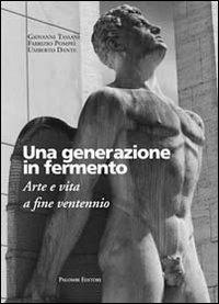 Una generazione in fermento. Arte e vita a fine ventennio - Giovanni Tassani, Fabrizio Pompei, Umberto Dante - Libro Palombi Editori 2010 | Libraccio.it