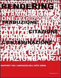 Rendering. Traduzione, citazione, contaminazione. Rapporti tra i linguaggi dell'arte visiva  - Libro Palombi Editori 2010 | Libraccio.it