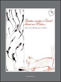 Uscite, uscite o sorci! Disse un micio. Gatti e topi nella letteratura e nell'arte  - Libro Palombi Editori 2011 | Libraccio.it