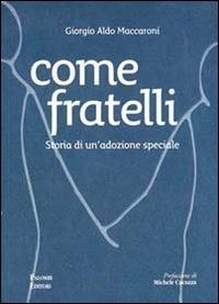 Come fratelli. Storia di un'adozione speciale - Giorgio Aldo Maccaroni - Libro Palombi Editori 2011 | Libraccio.it