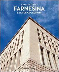 Il palazzo della Farnesina e le sue collezioni. Ediz. illustrata  - Libro Palombi Editori 2011 | Libraccio.it