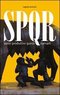 SPQR. Sono produttivi questi romani - Eugenio Occorsio - Libro Palombi Editori 2011 | Libraccio.it