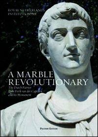 A marble revolutionary. The Dutch patriot Joan Derk van del Capellen and his Monument. Ediz. italiana e inglese  - Libro Palombi Editori 2011 | Libraccio.it