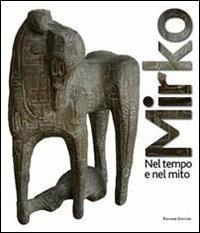Mirko. Nel tempo e nel mito. Catalogo della mostra (Cagli, 2011). Ediz. illustrata  - Libro Palombi Editori 2011 | Libraccio.it
