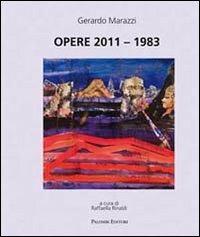 Opere 2011-1983. Ediz. illustrata - Gerardo Marazzi - Libro Palombi Editori 2012 | Libraccio.it
